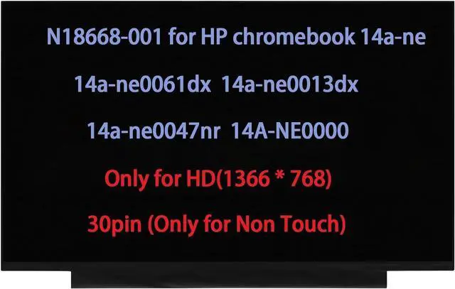 Main image of N18668-001 14.0" LCD Replacement for HP chromebook 14a-ne 14a-ne0061dx 14a-ne0013dx 14a-ne0047nr 14A-NE0000 LCD Screen Replacement Display Panel HD(1366 * 768) 30pin (Only for Non Touch)