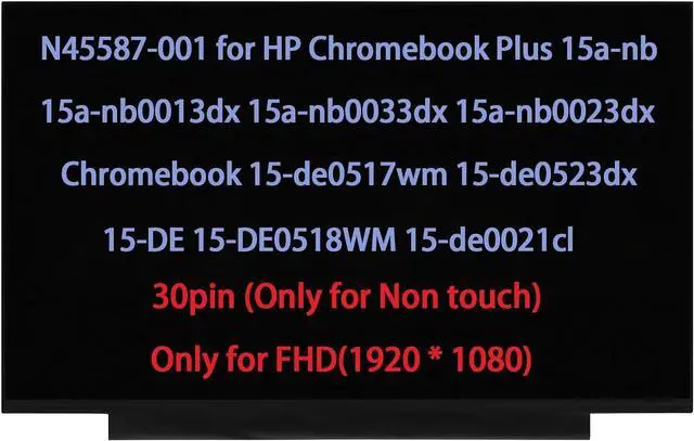 Main image of N45587-001 15.6" Screen Replacement for HP Chromebook Plus 15a-nb0013dx 15a-nb0033dx 15a-nb0023dx CHROMEBOOK 15-DE 15-de0517wm 15-de0523dx 15-DE0518WM 15-de0021cl LCD Display 30pin FullHD(1920x1080)