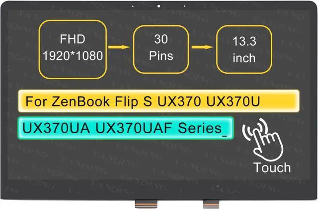 Main image of 13.3" LCD Touch Screen Replacement Digitizer Assembly for ASUS ZenBook Flip S UX370 UX370U UX370UA UX370UAK UX370UAR UX370UAF Series NO Bezel 30 pin (FHD 1920 * 1080 On-Cell Touch)