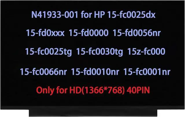 Main image of N41933-001 Screen Replacement for HP 15-fc0025dx 15-fd0xxx 15-fd0000 15-fd0056nr 15-fc0025tg 15-fc0030tg 15z-fc000 15-fc0066nr 15-fd0010nr 15-fc0001nr LCD Display HD(1366 * 768) 40Pin