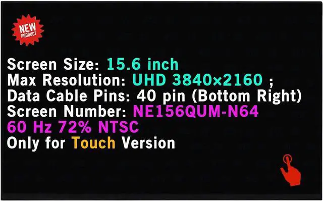 Alt view image 2 of 2 - Screen Replacement 15.6" for Asus ZenBook 15 UX534 UX534F UX534FAC UX534FT UX534FTC UX534FTC-AS77 NE156QUM-N64 UHD 3840X2160 40PINS LCD LED Screen Display Panel(Only for 3840X2160)