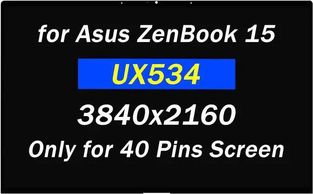 Main image of Screen Replacement 15.6" for Asus ZenBook 15 UX534 UX534F UX534FAC UX534FT UX534FTC UX534FTC-AS77 NE156QUM-N64 UHD 3840X2160 40PINS LCD LED Screen Display Panel(Only for 3840X2160)