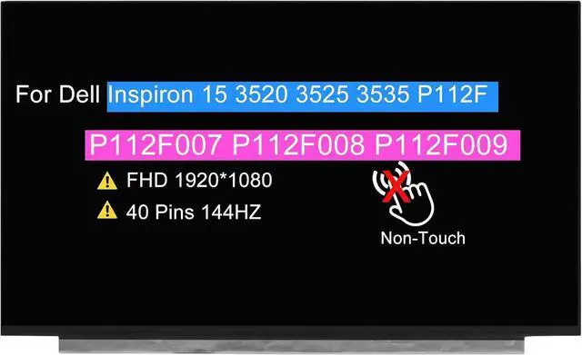 Main image of 15.6" for Dell Inspiron 15 3520 3525 3535 P112F P112F007 P112F008 P112F009 (After 2020) FHD 1920x1080 40 pins 144HZ LCD Non-Touch Screen Replacement Display Panel (Not for Touch)