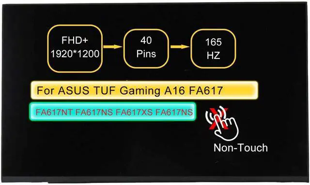 Main image of NUOLAISUN 16.0" Screen Replacement for ASUS TUF Gaming A16 FA617 FA617NT FA617NS FA617XS FA617NSR FA617NS-A16.R77600 N160JME-GE1 1920x1200 165Hz 40Pin LCD Non-Touch Display Panel