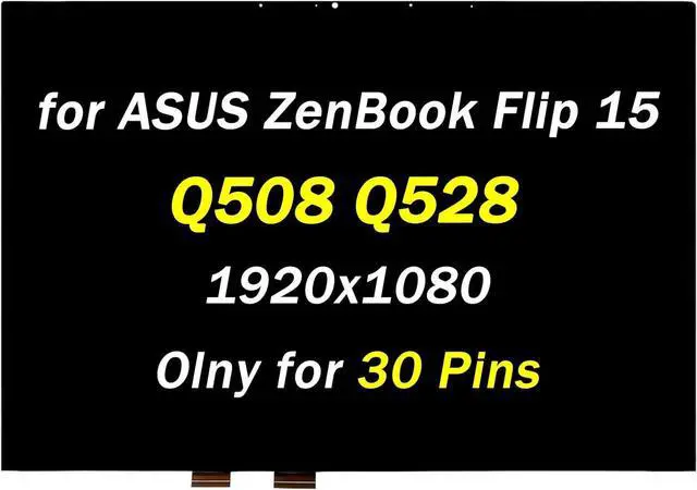 Main image of Replacement for ASUS ZenBook Flip 15 Q508 Q528 LCD Display Q508U Q508UG Q508UG-212.R7TBL Q528E Q528EH FullHD 1920x1080 30Pins 15.6" LED Touch Screen Digitizer Assembly (No Bezel)