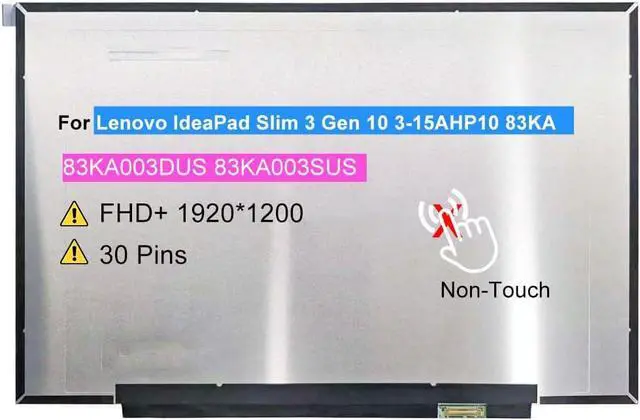 Main image of Screen Replacement for Lenovo IdeaPad Slim 3 Gen 10 3-15AHP10 83KA | 83KA003DUS 83KA003SUS 15.3" LCD Non-Touch Display WUXGA 1920x1200 30 pin