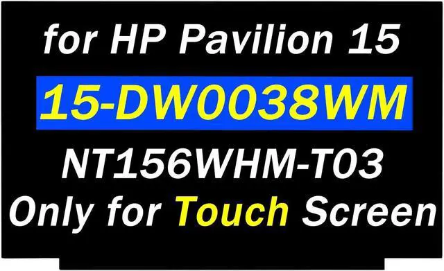 Main image of 15.6" Screen Replacement NT156WHM-T03 V8.0 for HP Pavilion 15-DW0038WM 15-DY2085NR EDP 40PIN HD 1366X768 LCD Touch Screen Laptop Display Slim Panel