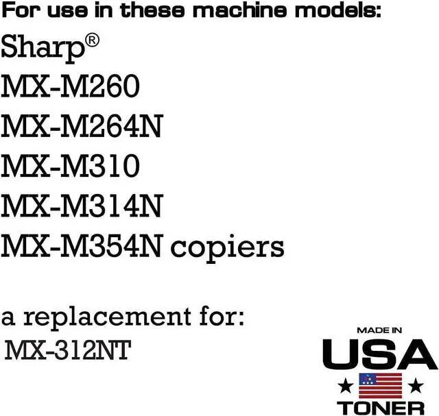 Alt view image 2 of 7 - MADE IN USA TONER Compatible Replacement for Sharp MX312NT ,MX-M260, MX-M264N, MX-M310, MX-M314N, MX-M354N (Black, 2-Pack)