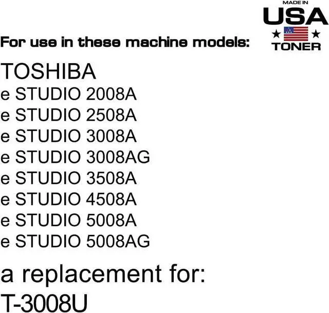 Alt view image 2 of 7 - MADE IN USA TONER Compatible Replacement for Toshiba T-3008U, e-Studio 2008A, 2508A, 3008A, 3008AG, 3508A, 4508A, 5008A, 5008AG (Black, 1 Cartridge)