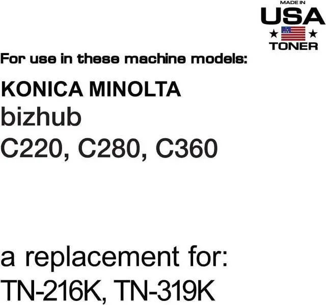 Alt view image 2 of 7 - MADE IN USA TONER Compatible Replacement for use in Konica Minolta bizhub C220, C280, C360 (TN-216K, TN-319K) (Black, 1 Cartridge)
