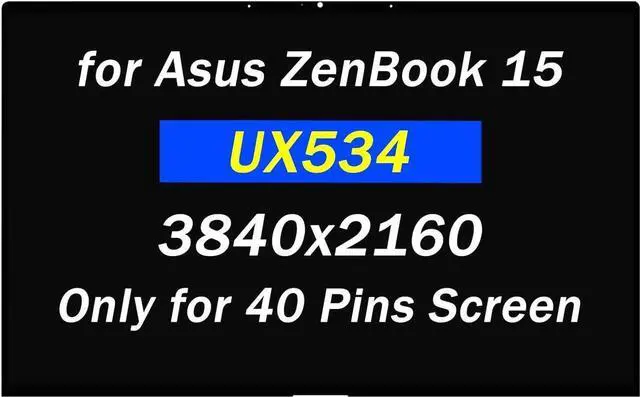 Main image of Screen Replacement 15.6" for Asus ZenBook 15 UX534 UX534F UX534FAC UX534FT UX534FTC UX534FTC-AS77 NE156QUM-N64 UHD 3840X2160 40PINS LCD LED Screen Display Panel(Only for 3840X2160)