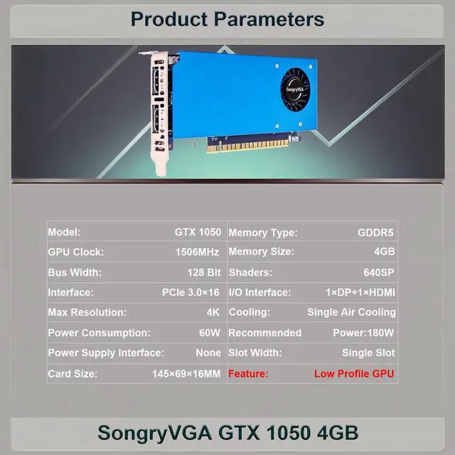 Alt view image 2 of 7 - SongryVGA GTX 1050 4GB GDDR5 Low Profile Graphics Card,128-bit PCIe 3.0 x16,HDMI and DisplayPort Outputs,HDCP 2.2 Support,Small Form Factor GPU for Gaming & Office,Compatible with SFF PCs