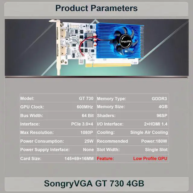 Alt view image 2 of 7 - SongryVGA GT 730 4GB Low Profile Graphics Card,GDDR3 64 Bit PCIe 2.0 x16 2xHDMI Outputs 1080P DirectX11 OpenGL 4.6 Support,Ideal for Office, All-in-One PCs,Mini Thin Desktop Computers