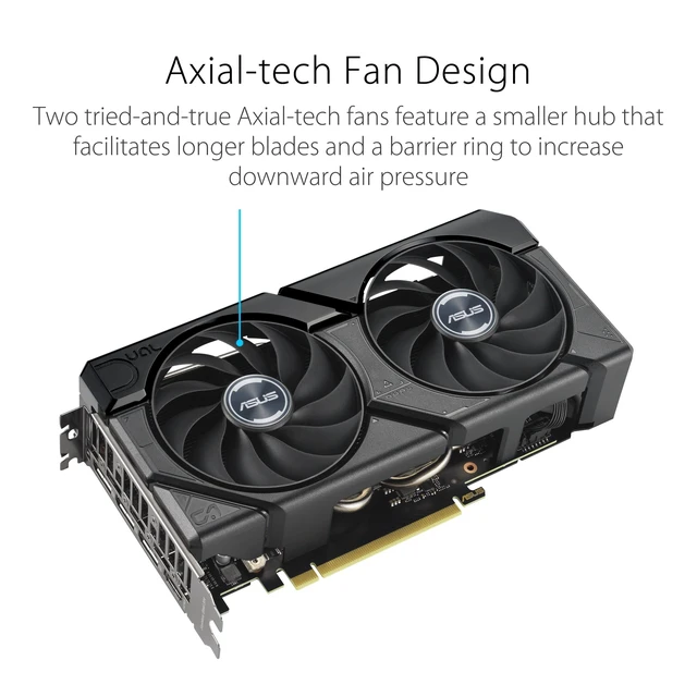 Alt view image 5 of 5 - ASUS Dual GeForce RTX 4060 Ti EVO OC Edition 8GB GDDR6 (PCIe 4.0, 8GB GDDR6, DLSS 3, HDMI 2.1a, DisplayPort 1.4a, Axial-tech Fan Design, Auto-Extreme Technology), 3 Year Warranty