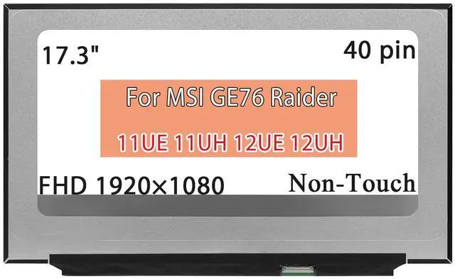 Main image of 17.3" Computer Screen Replacement for MSI GE76 Raider 11UE 11UH 12UE 12UH MS-17K3 MS-17K2 MS-17K1 MS-17K4 LCD Display Panel FHD 1920 * 1080 40 Pins 144Hz Non-Touch