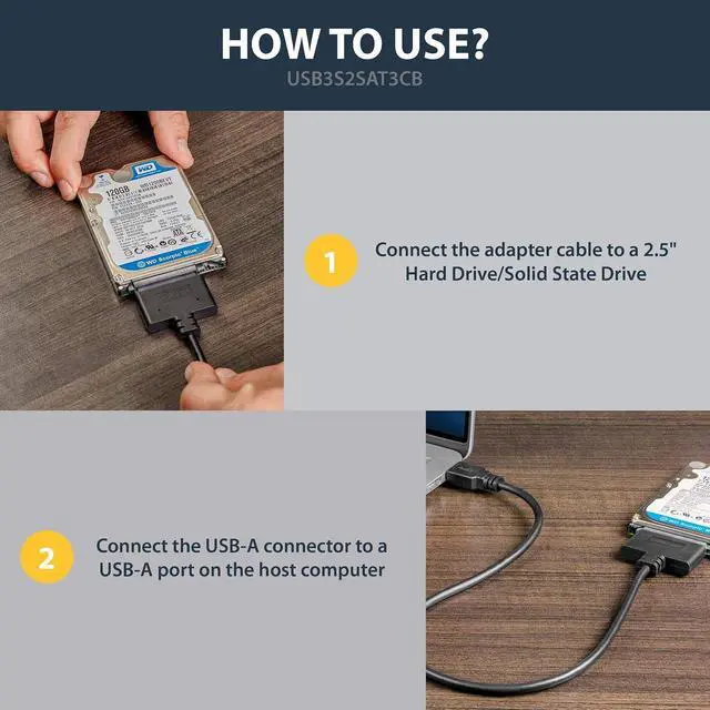 Alt view image 4 of 6 - SATA to USB Adapter, USB 5Gbps, 2.5in SATA III (USB3S2SAT3CB) | Hard drive reader cable for SSD or HDD, USB-A, UASP up to 70% faster, USB Powered, Not for 3.5in drives, Laptops