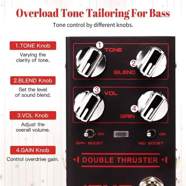 Alt view image 2 of 6 - Bass Overdrive Guitar Pedal, Blend Control with Mid & Gain Boost Switches, Tone/Volume/Gain Knobs, Bypass (DOUBLE THRUSTER R-28)