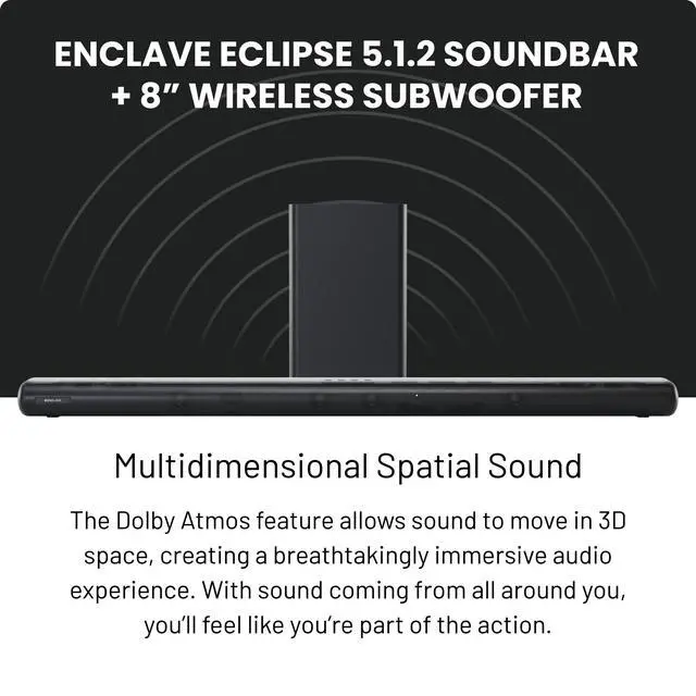 Alt view image 2 of 6 - Enclave Eclipse 5.1.2 Dolby Atmos Soundbar with 8 Wireless Subwoofer - Includes 11 Custom Drivers & 8-Inch Subwoofer for Multidimensional Spatial Sound