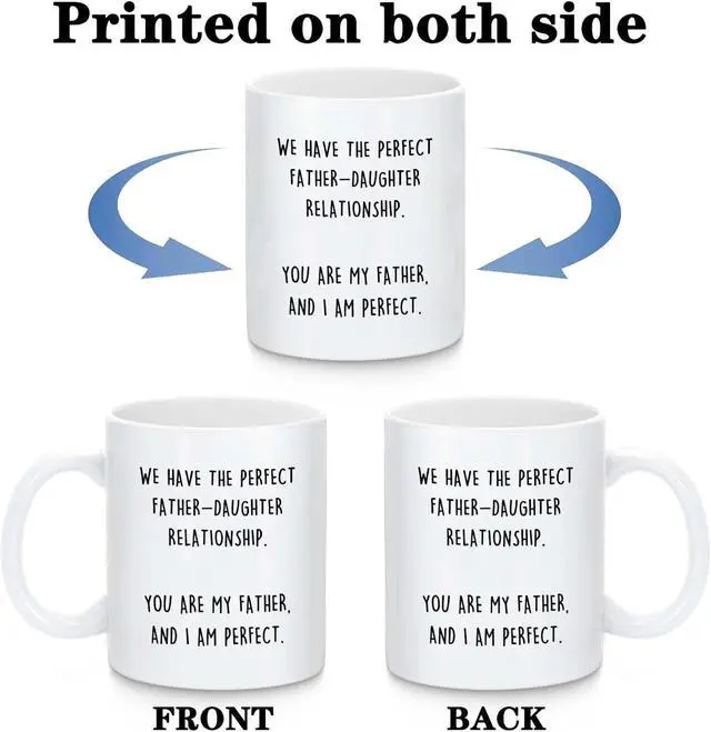 Alt view image 2 of 7 - UUEFKTN Funny Birthday Coffee Mug Gift for Dad, Hilarious Birthday Cup Gift from Daughter, We Have The Perfect Relationship, I Am Perfect Birthday Coffee Mug - 11oz White Ceramic Cup