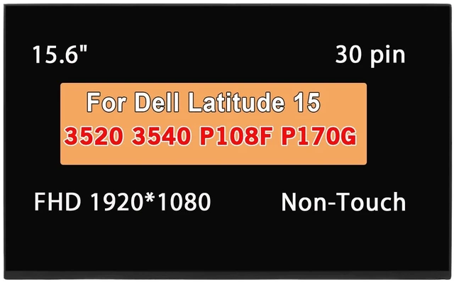 Main image of 15.6" Screen Replacement for Dell Latitude 15 3520 3540 P108F P108F001 P108F002 P170G P170G001 (FHD 1920 * 1080 30 Pins Non-Touch) LCD Laptop Display Panel