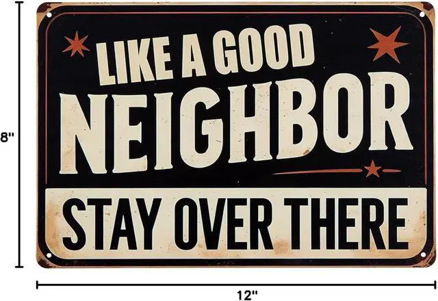Alt view image 7 of 7 - ERLOOD Like a Good Neighbor, Stay Over There Free Metal Tin Sign Funny Outdoor Road Yard Outside Sign Vintage Decor 12 X 8