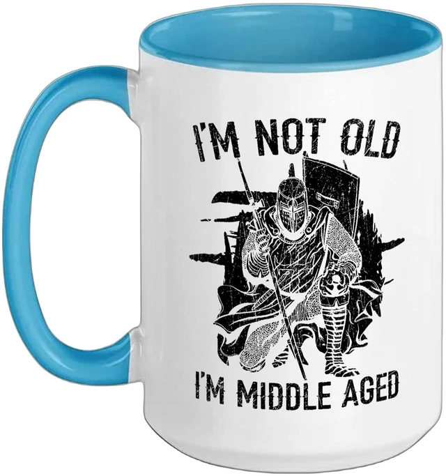 Main image of I'm Not Old I'm Middle Aged Knight Medieval Knighthood Ceramic Mug, Blue/White, 15oz