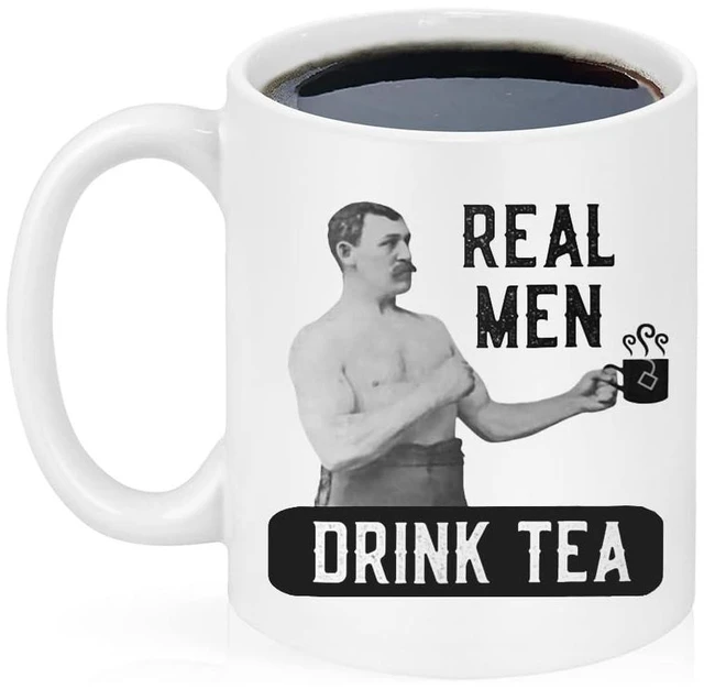 Main image of Tea Drinker Mug, Real Men Drink, Manly Man Tea Cup, Tea Joke, 11 Oz Novelty Coffee Mug