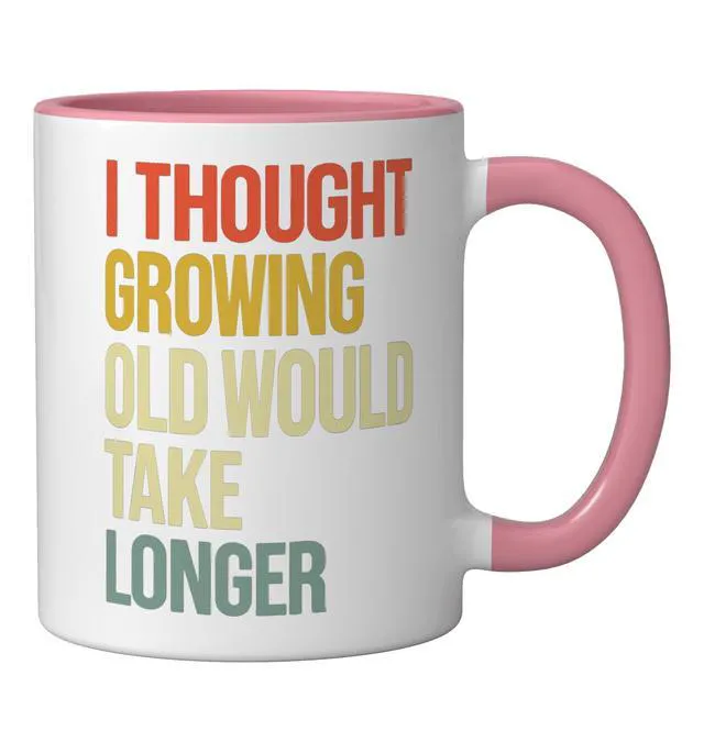 Alt view image 2 of 4 - I Thought Growing Old Would Take Longer Ceramic Mug, Pink/White, 11oz