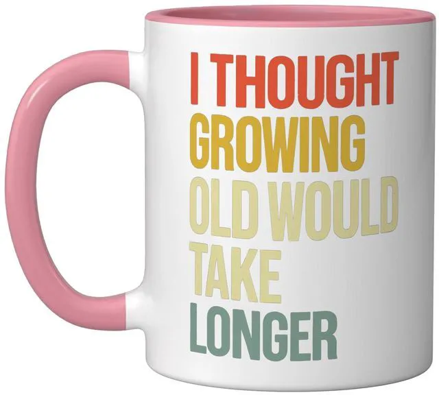 Main image of I Thought Growing Old Would Take Longer Ceramic Mug, Pink/White, 11oz