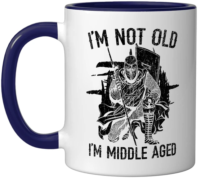Main image of I'm Not Old I'm Middle Aged Knight Medieval Knighthood Ceramic Mug, Dark Blue/White, 11oz
