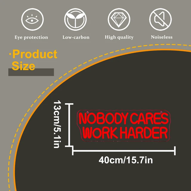 Alt view image 7 of 7 - Nobody Cares Work Harder Neon Sign, Motivational Neon Light USB Powered Lnspirational LED Neon Light Wall Art, for Office Study Room Or Gym Teen Bedroom Modern Decor(15.7 * 5.1 In)