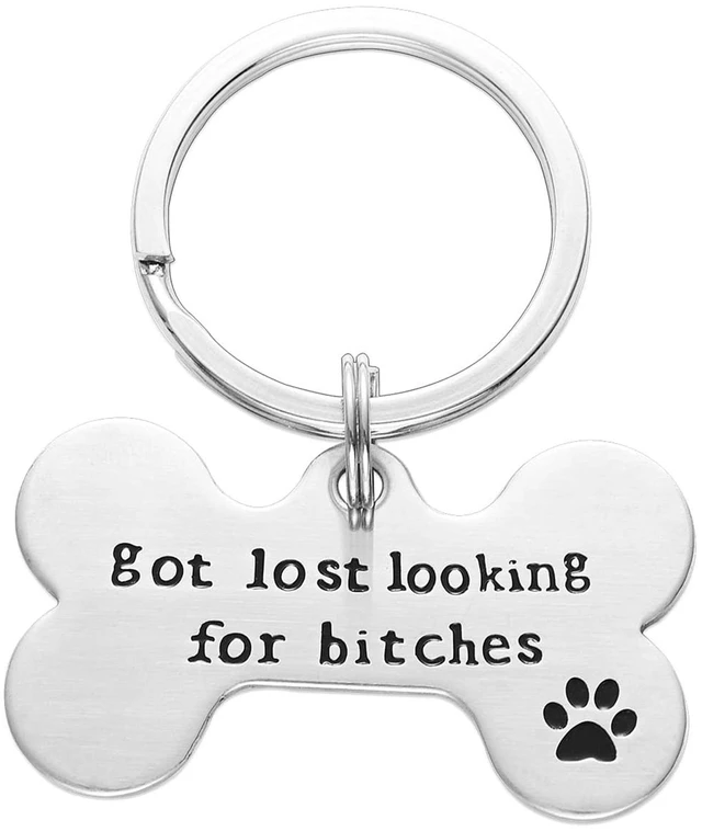 Main image of Got Lost Looking for Bitches Dog ID Tag - Unique Pet Id Tag - Dog Tag - Cat Tag - Custom Pet Tag (Big Keyring)