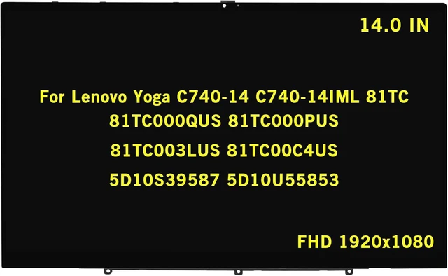 Main image of 14" Replacement for Lenovo Yoga C740-14 C740-14IML 81TC 81TC000QUS 81TC000PUS 81TC003LUS 81TC00C4US 5D10S39587 5D10U55853 FHD 1920x1080 IPS Touch LCD Screen LED Display Assembly w/Bezel