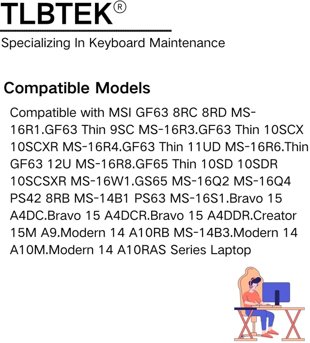 Alt view image 6 of 6 - TLBTEK Blackligt Keyboard Replacement Compatible with MSI MS-14B1, MS-14B3, MS-16Q1, MS-16Q2, MS-16Q3, MS-16Q4, MS-16R1, MS-16R2, MS-16R3, MS-16R4, MS-16R5, MS-16R6, MS-16R8, MS-16S1 Series Laptop
