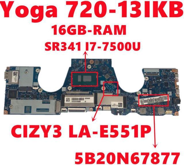 Gammel mand plakat Legeme FRU:5B20N67877 Mainboard For Lenovo Yoga 720-13IKB Laptop Motherboard CIZY3  LA-E551P With SR341 I7-7500U 16GB-RAM 100% Tested OK Internal Power Cables  - Newegg.com