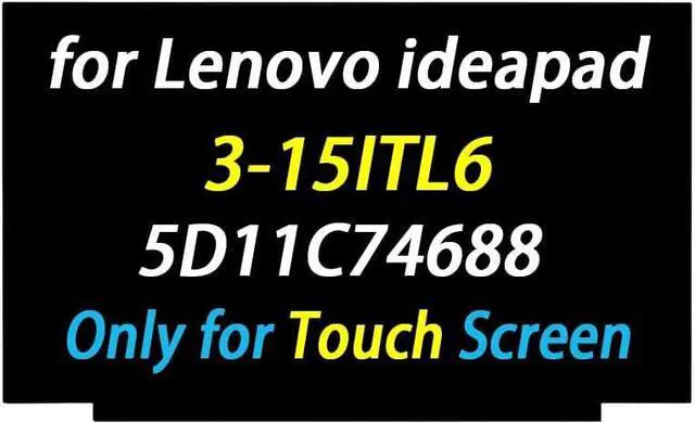 Main image of Replacement for Lenovo ideapad 3-15ITL6 3-15ALC6 3-15ABA7 Type 82H8 82MD 82KU 82MF 82RN 82SG FRU: 5D11C74688 5D10W46422 SD10W73240 1920x1080 40Pin 15.6" LED LCD Touch Screen Display Panel
