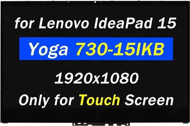 Main image of Replacement for Lenovo IdeaPad Yoga 730-15 LCD Screen 730-15IKB Display 730-15IWL Digitizer 81CU 81JS 5D10Q89744 5D10X81512 FHD 1920X1080 15.6" LCD Touch Screen Laptop Assembly with Bezel