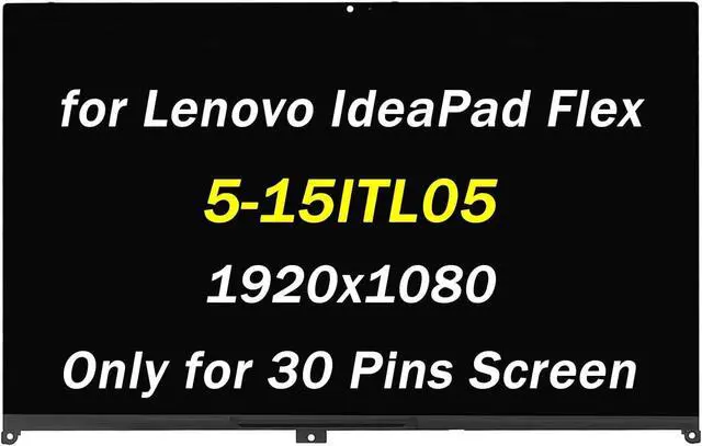 Main image of Replacement for Lenovo IdeaPad Flex 5-15ITL05 LCD Display for IdeaPad Flex 5-15 5-15ALC05 5-15IIL05 Type 82HT 82HV 81X3 5D10S39643 FHD 1920x1080 30 Pins 15.6" LCD Touch Screen Assembly with Bezel