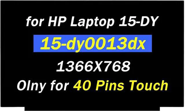 Main image of Replacement for HP 15-dy0013dx 15-dy1023dx 15-dy1751ms 15-dy1043dx 15-dy2762wm 15-dy1085nr 15-dy2703dx 15-dy2093dx 15-dy2125od 15-dy2702dx 40Pins 1366X768 15.6" LCD Touch Screen Laptop Display Panel