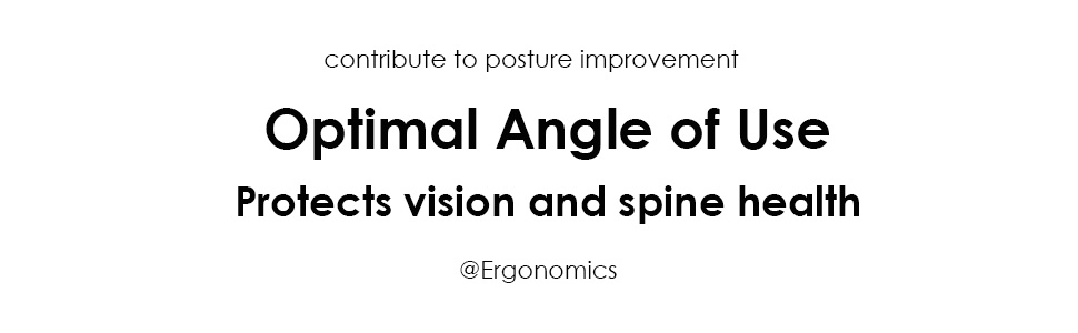 Optimal Angle of Use ;Protects spine health