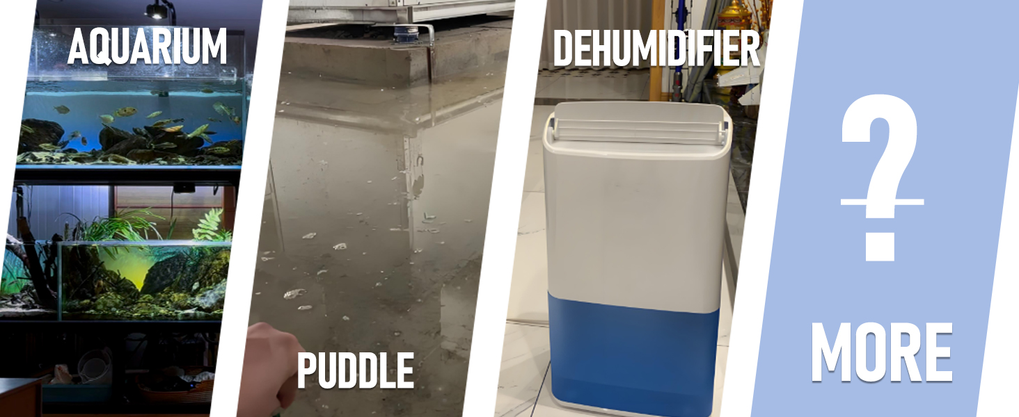 For aquarium, flooding, Dehumidifiers and more scenarios