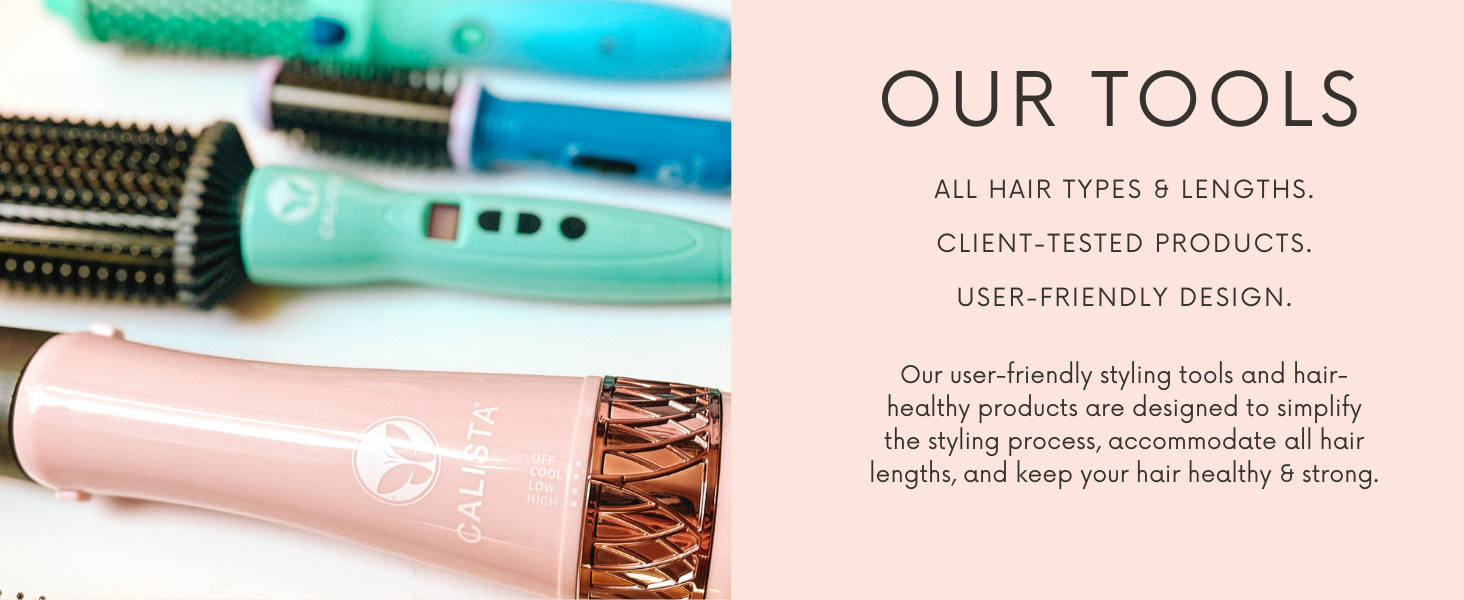 Our styling tools are designed to simplify the styling process and accommodate all hair lengths