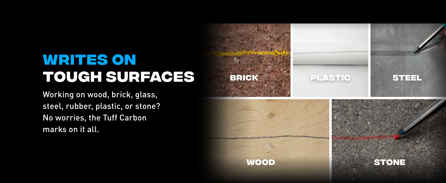 The Tuff Carbon writes on wood, brick, glass, rubber, plastic, stone and more.