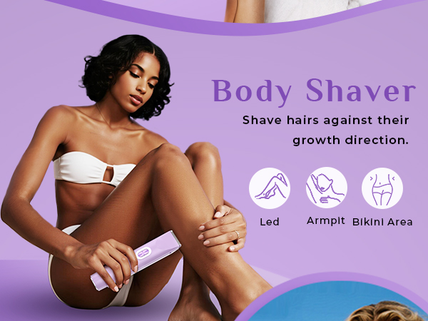 Body Shaver Shave hairs against theirgrowth direction.
