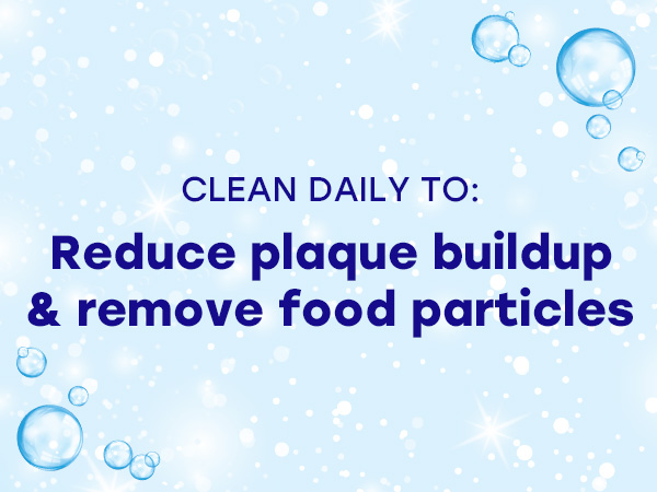 Reduce plaque buildup &amp; remove food particles