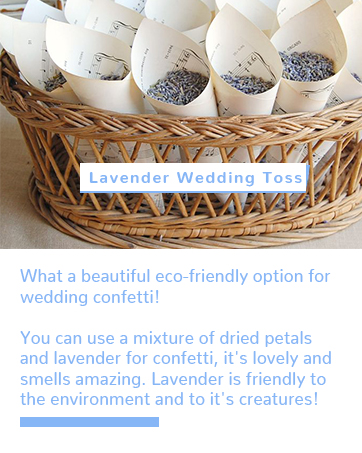 You can use a mixture of dried petals and lavender for confetti, it&amp;#39;s lovely and smells amazing.