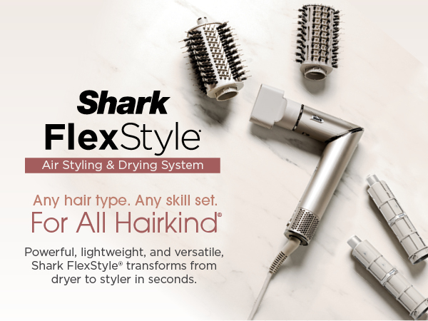 Any hair type. Any skill set. For All Hairkind Powerful, lightweight, and versatile, Shark FlexStyle