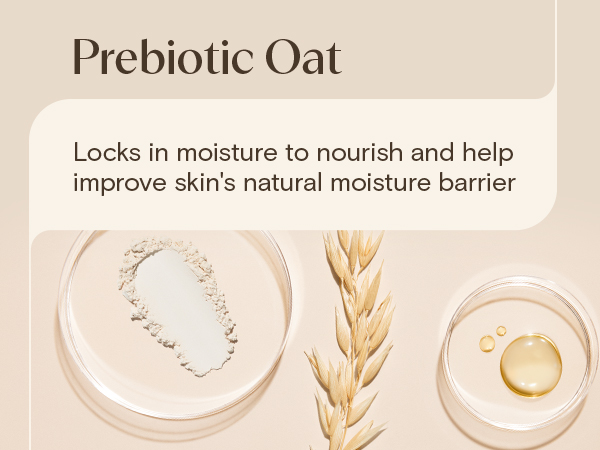 Prebiotic Oat locks in moisture to nourish and help improve skin's natural moisture barrier