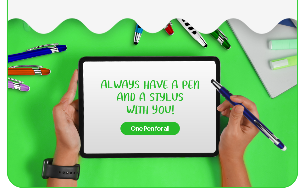 ALWAYS HAVE A PEN AND STYLUS WITH YOU
