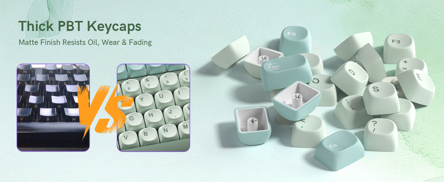 These are thick PBT keycaps with a matte finish that resists oil buildup, wear, and fading